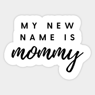 MY NEW NAME IS mommy Quote Gift For Mom Sticker